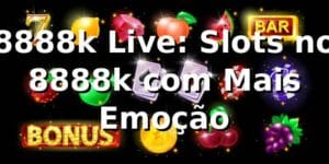 8888k Live: Slots no 8888k com Mais Emoção